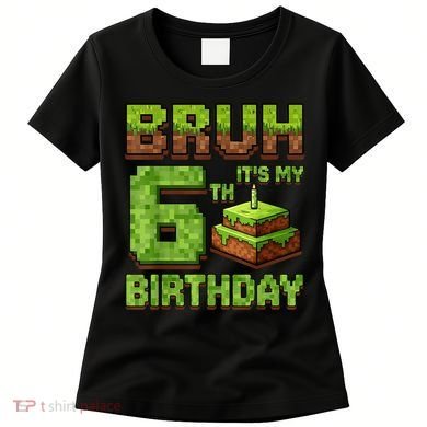 Birthday Boy Bruh It'S My 6th Birthday Game Pixel Women's T-Shirt