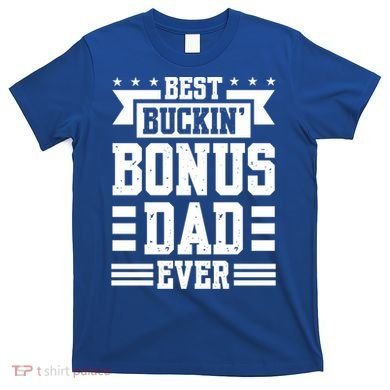 Best Buckin Bonus Dad Ever Bonus Dad Gift T-Shirt