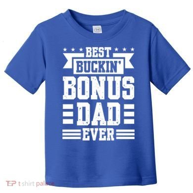 Best Buckin Bonus Dad Ever Bonus Dad Gift Toddler T-Shirt