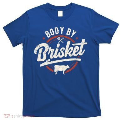 Body By Brisket Backyard Cookout Bbq Grill Gift T-Shirt