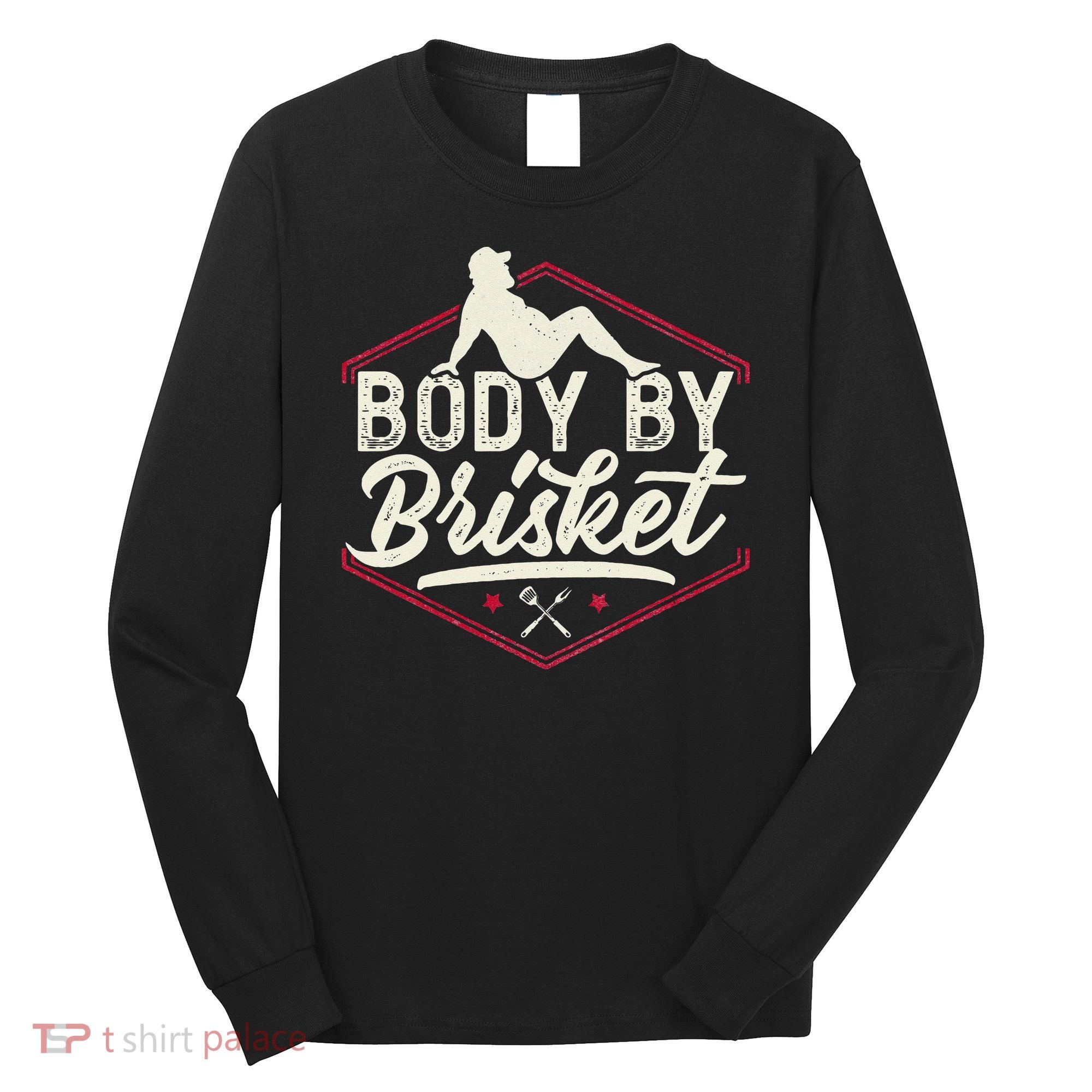 Body By Brisket Funny Steak Lover Grilling BBQ Chef Long Sleeve Shirt