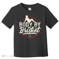 Body By Brisket Funny Steak Lover Grilling BBQ Chef Toddler T-Shirt thumb 0