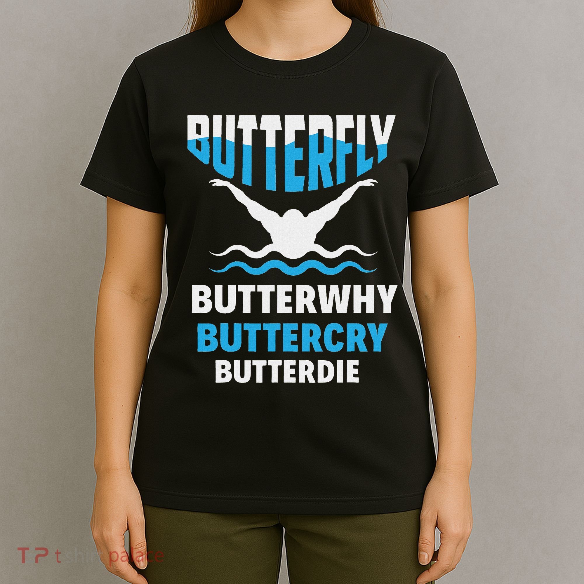Butterfly Butterwhy Buttercry Funny Swimming Swimmer T-Shirt