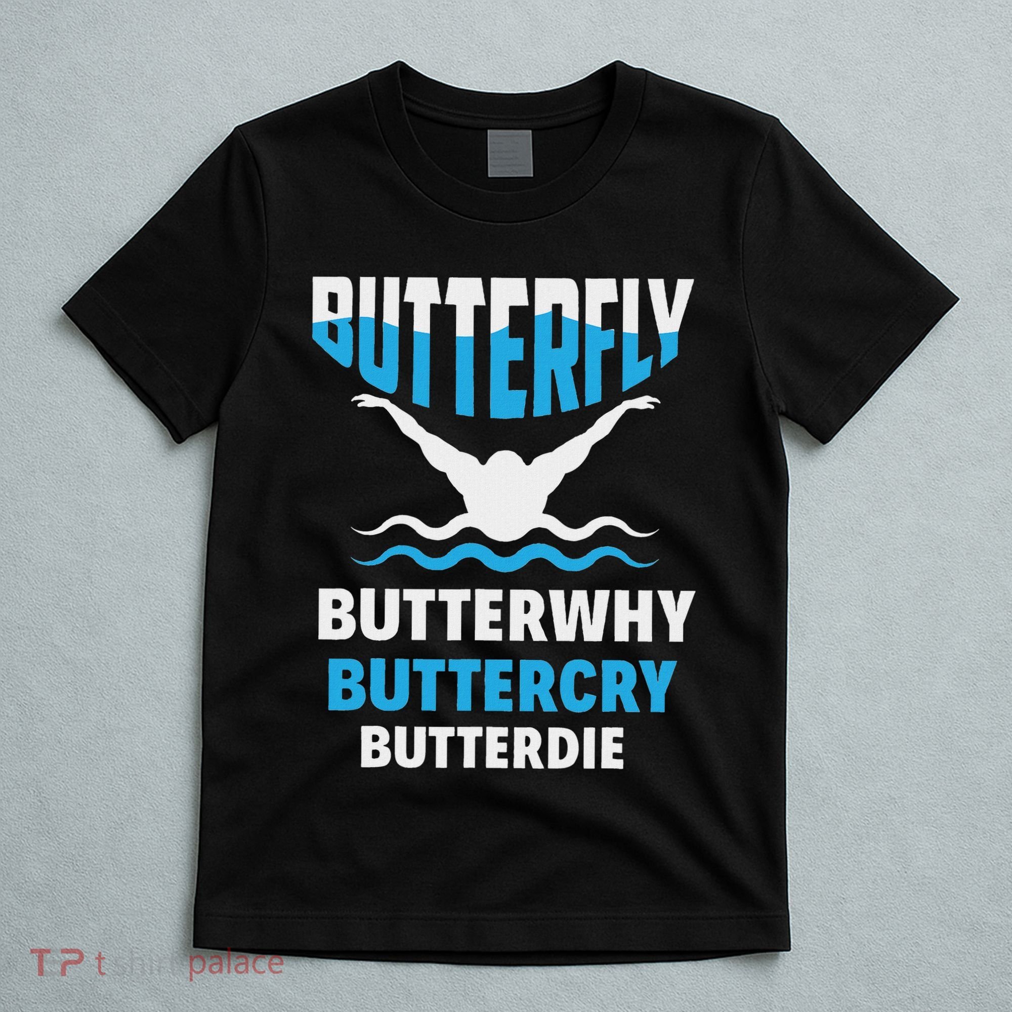 Butterfly Butterwhy Buttercry Funny Swimming Swimmer T-Shirt