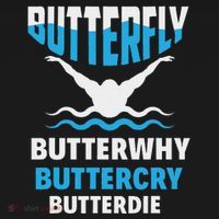 Butterfly Butterwhy Buttercry Funny Swimming Swimmer T-Shirt thumb 7