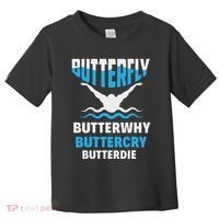 Butterfly Butterwhy Buttercry Funny Swimming Swimmer Toddler T-Shirt thumb 0