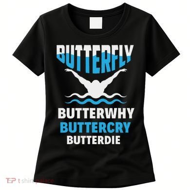 Butterfly Butterwhy Buttercry Funny Swimming Swimmer Women's T-Shirt
