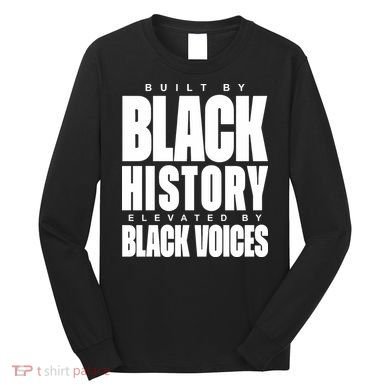 Built By Black History Elevated By Black Voices Long Sleeve Shirt