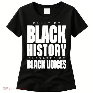 Built By Black History Elevated By Black Voices Women's T-Shirt