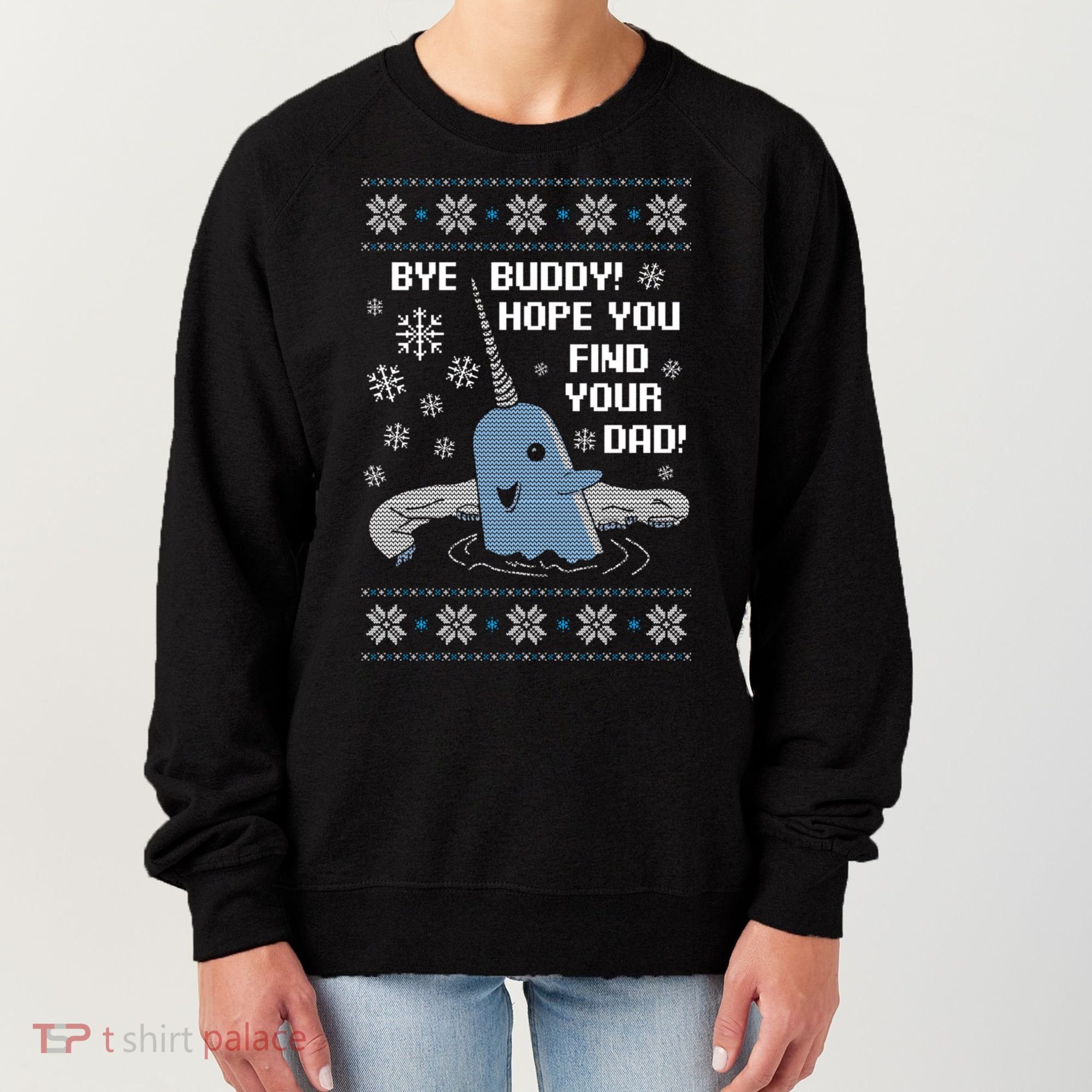 Bye Buddy Christmas , Hope You Find Your Dad Elf Narwhal Women's Sweatshirt