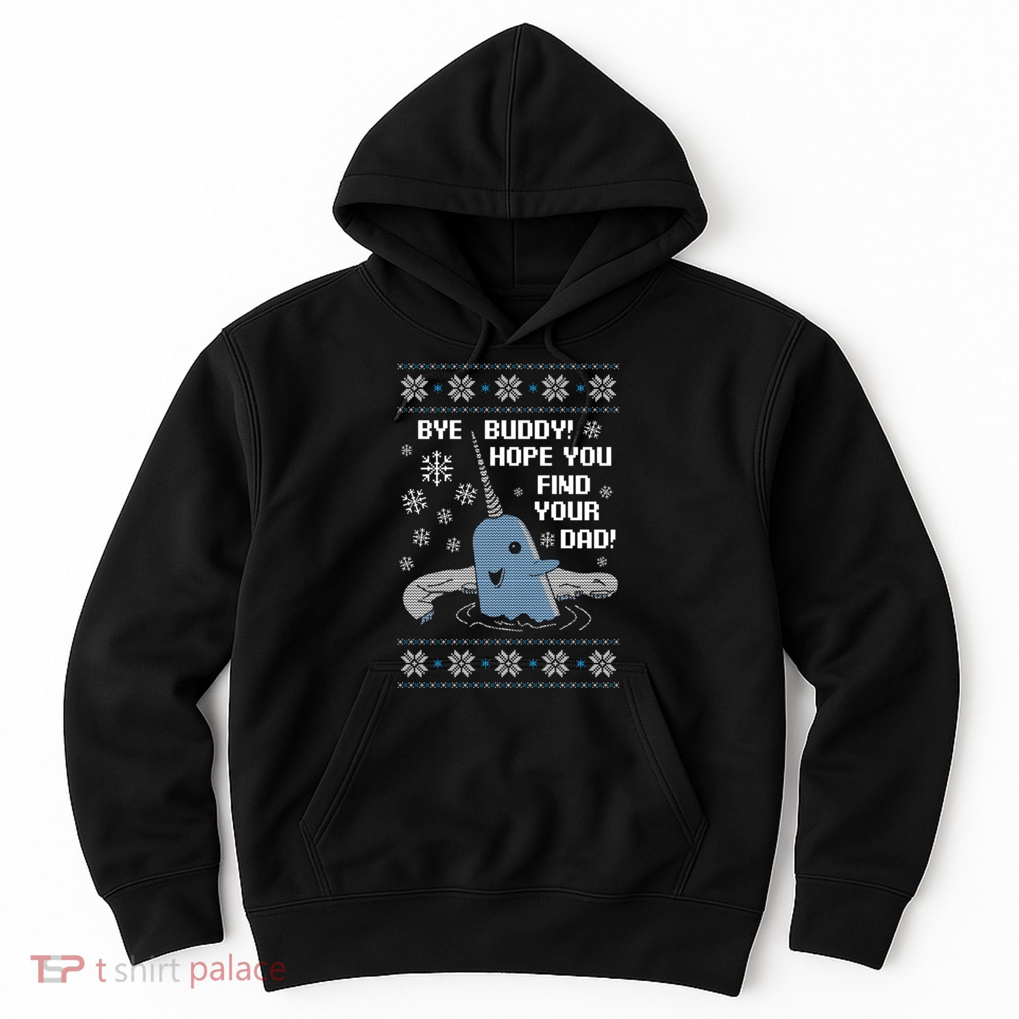Bye Buddy Christmas , Hope You Find Your Dad Elf Narwhal Hoodie