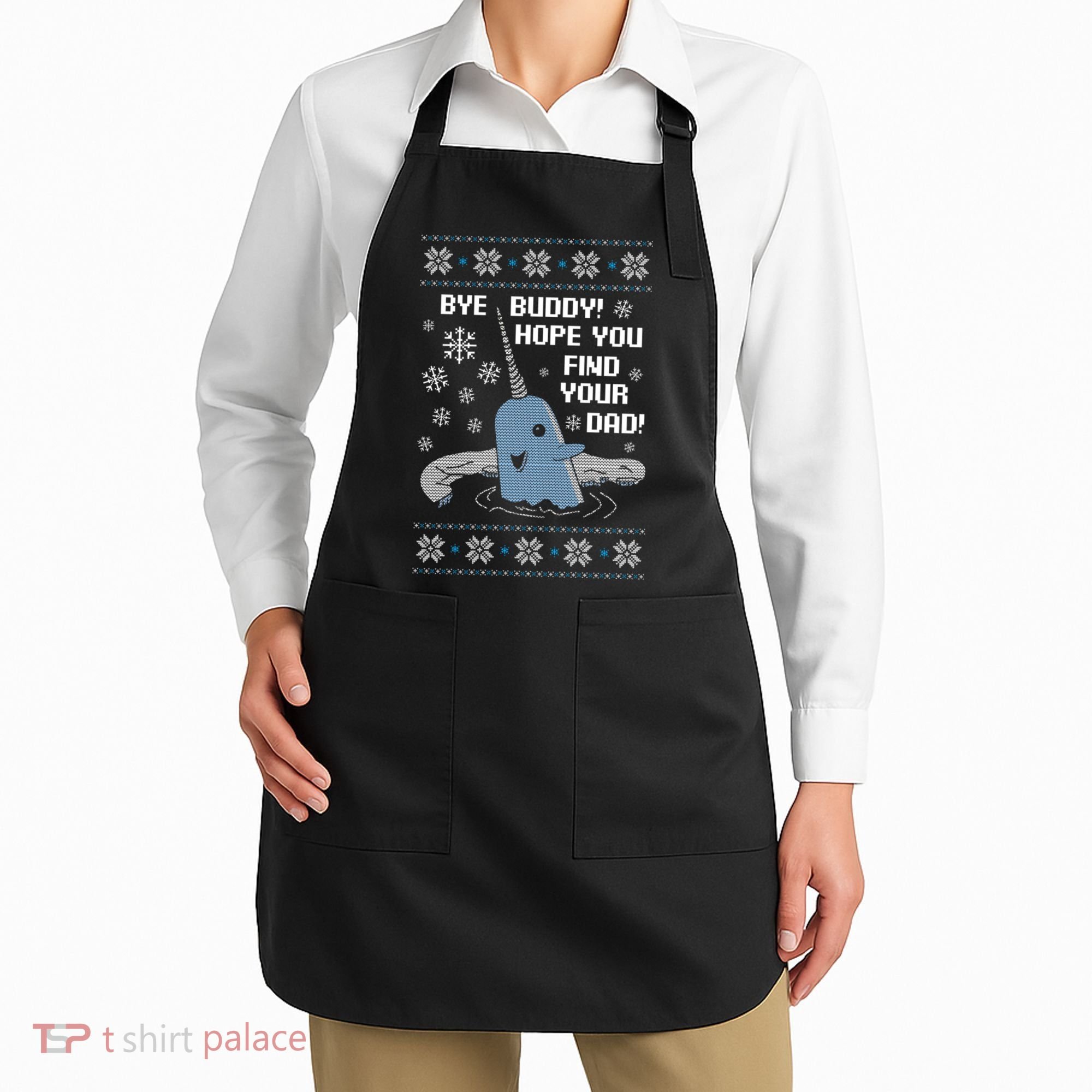 Bye Buddy Christmas , Hope You Find Your Dad Elf Narwhal Apron