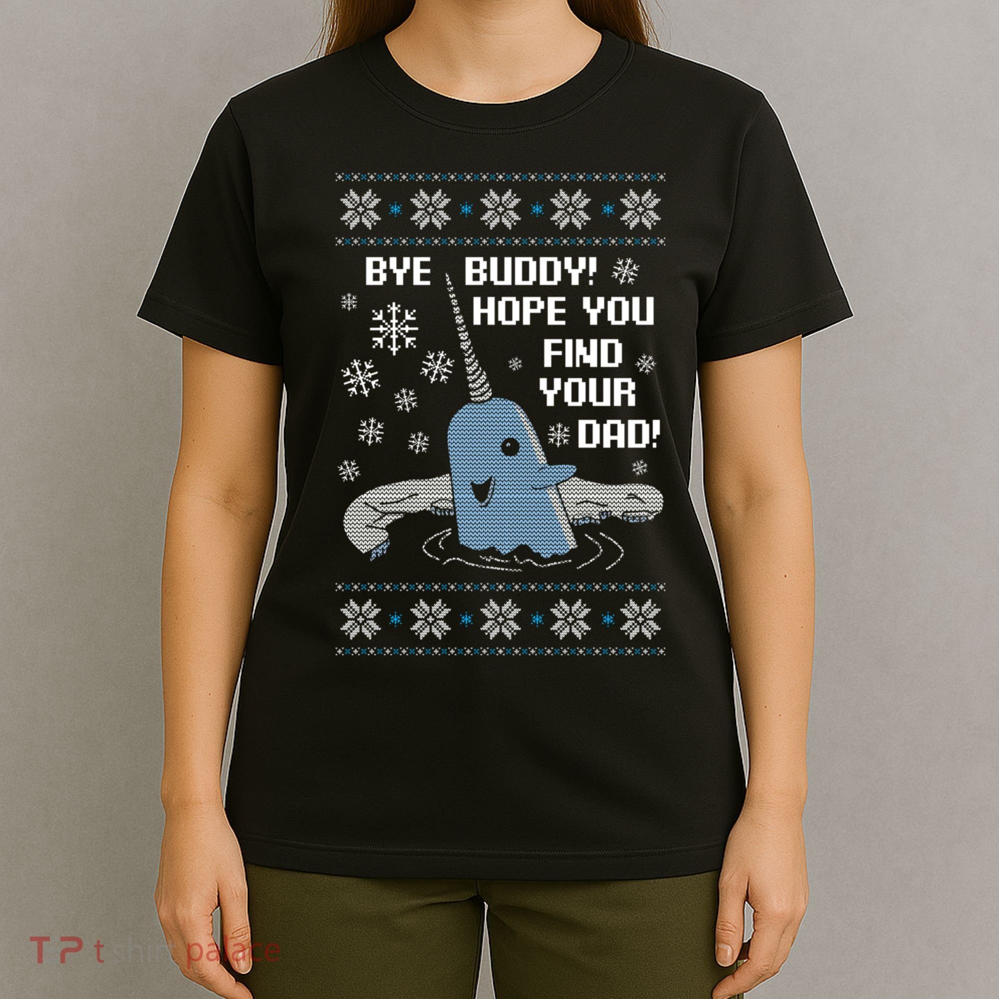 Bye Buddy Christmas , Hope You Find Your Dad Elf Narwhal T-Shirt