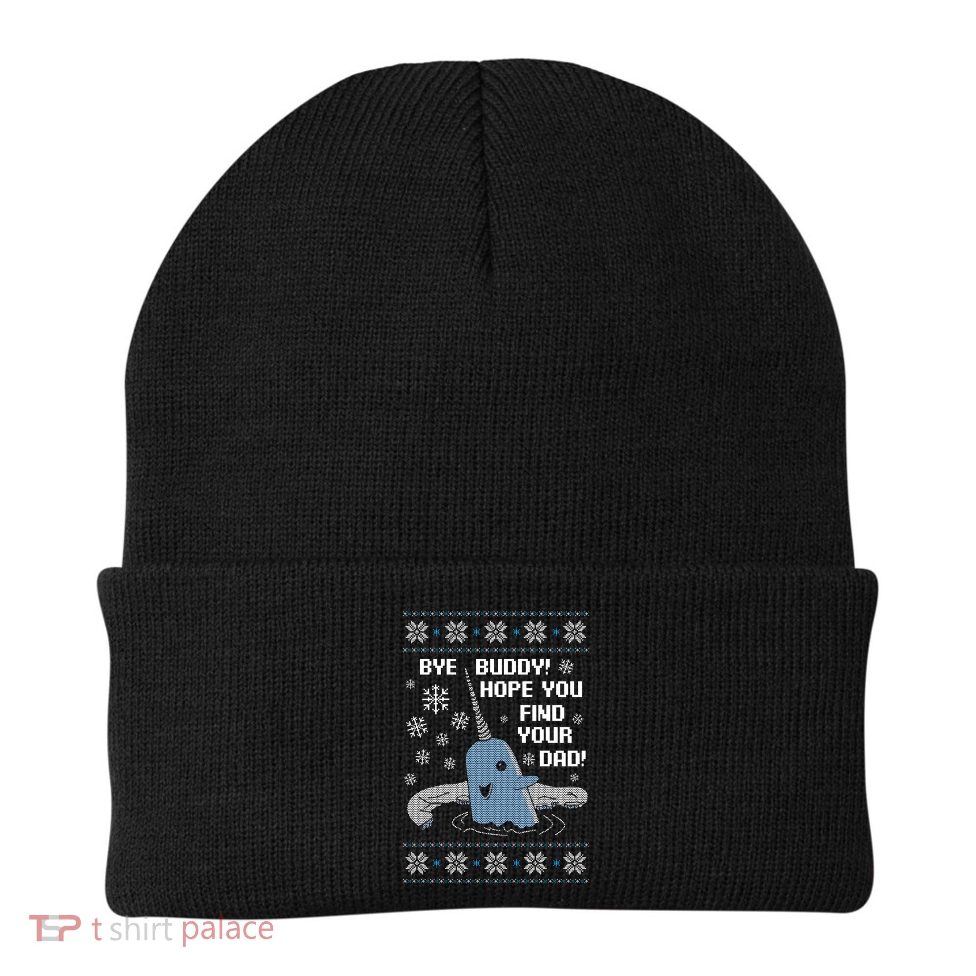 Bye Buddy Christmas , Hope You Find Your Dad Elf Narwhal Beanie
