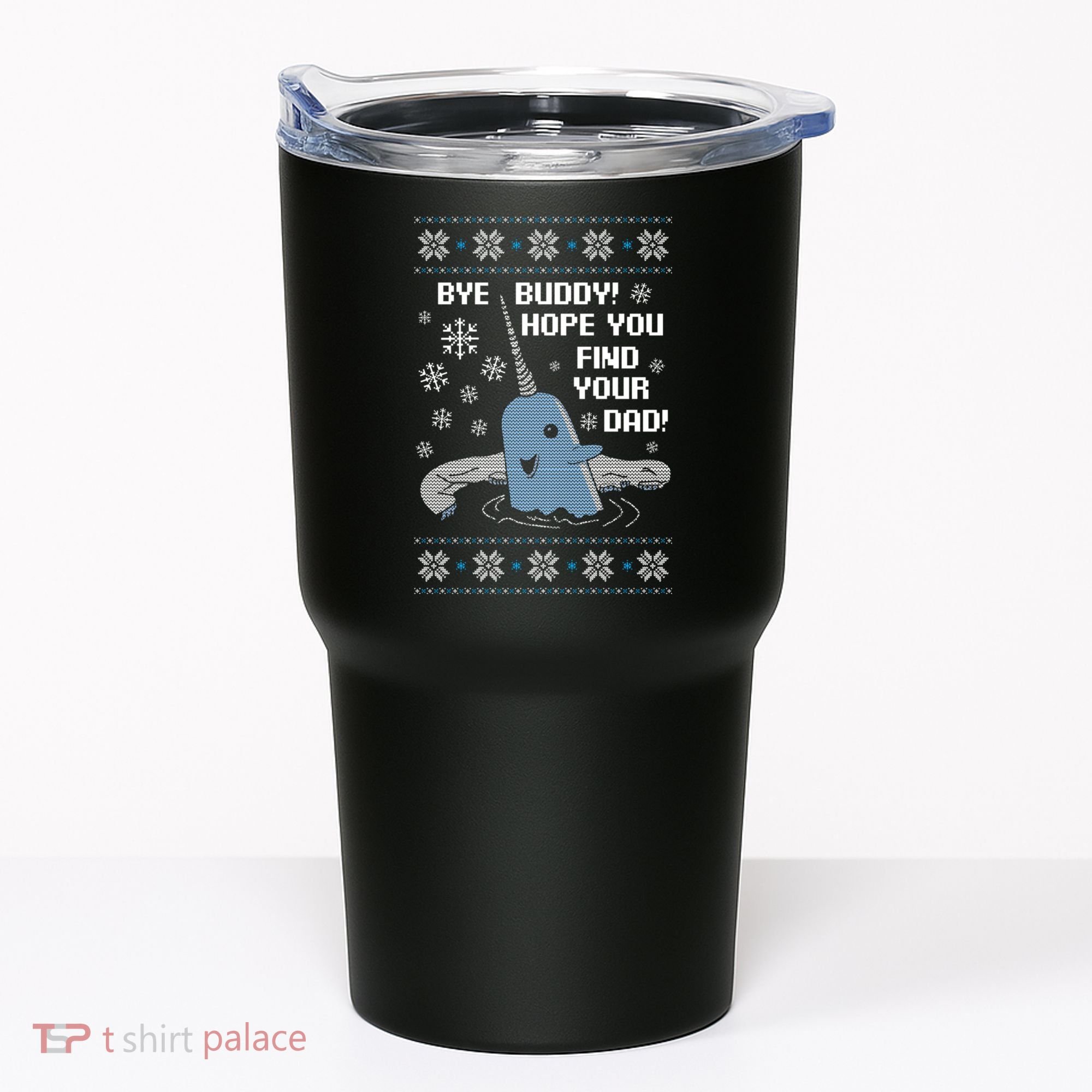 Bye Buddy Christmas , Hope You Find Your Dad Elf Narwhal Tumbler