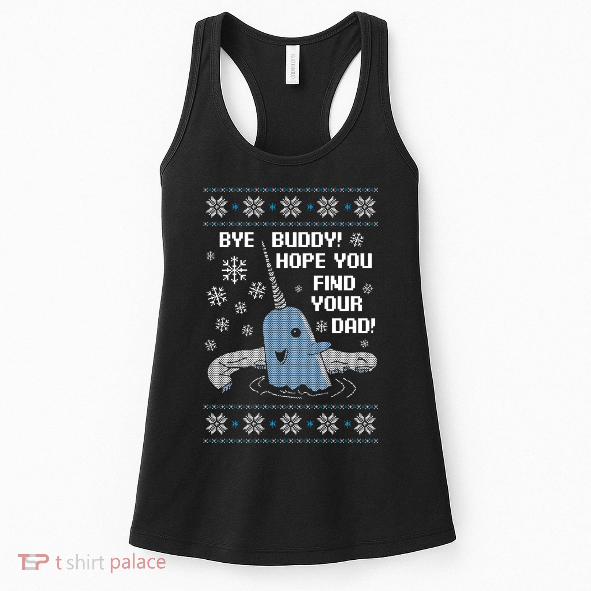 Bye Buddy Christmas , Hope You Find Your Dad Elf Narwhal Women's Tank Top