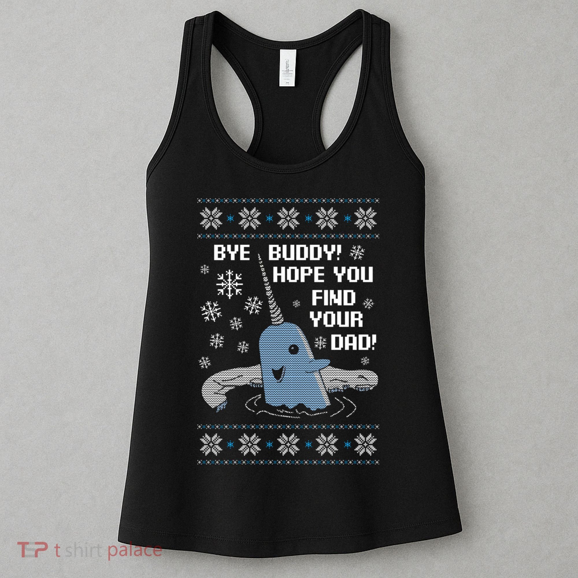 Bye Buddy Christmas , Hope You Find Your Dad Elf Narwhal Women's Tank Top