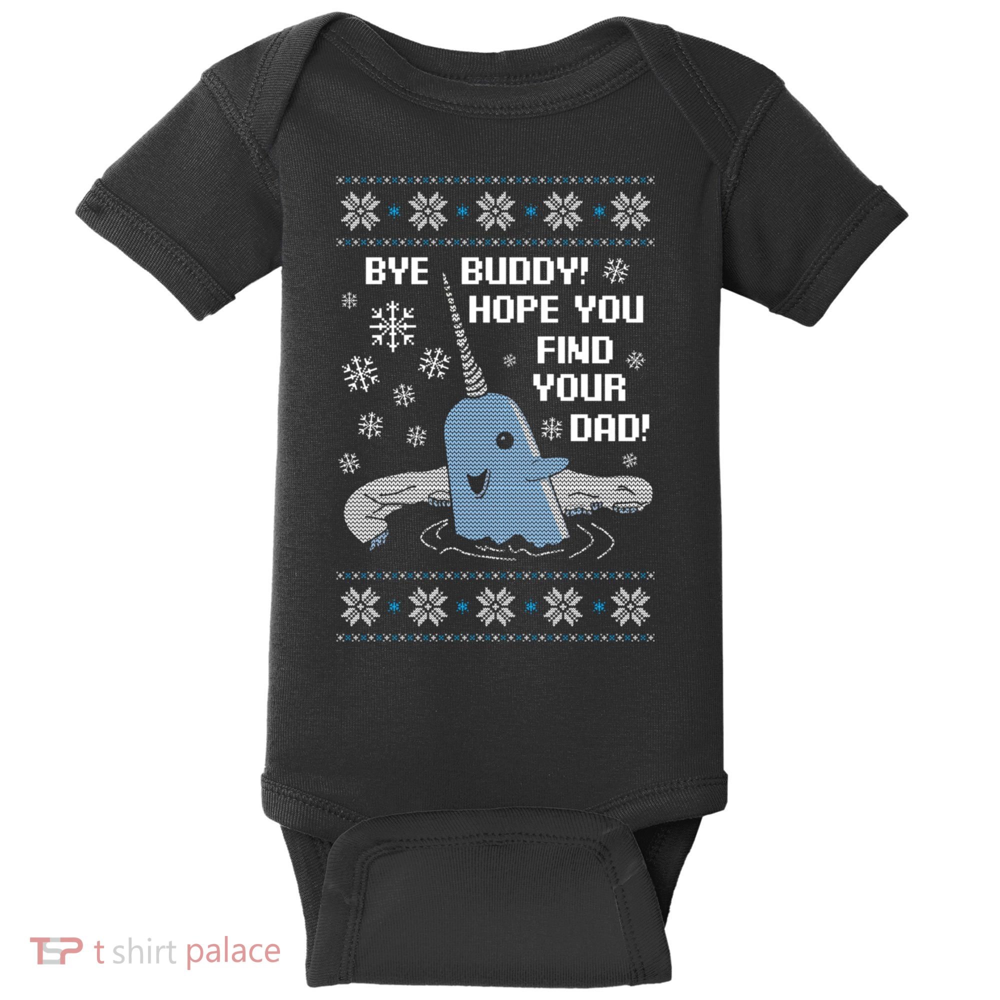 Bye Buddy Christmas , Hope You Find Your Dad Elf Narwhal Baby Bodysuit