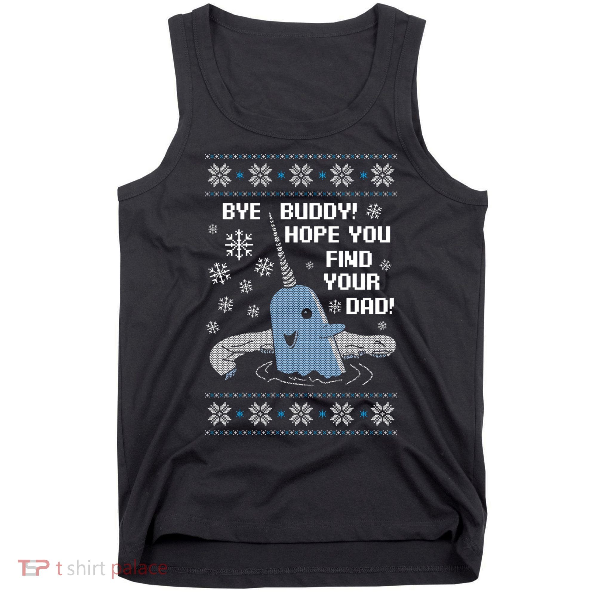 Bye Buddy Christmas , Hope You Find Your Dad Elf Narwhal Tank Top