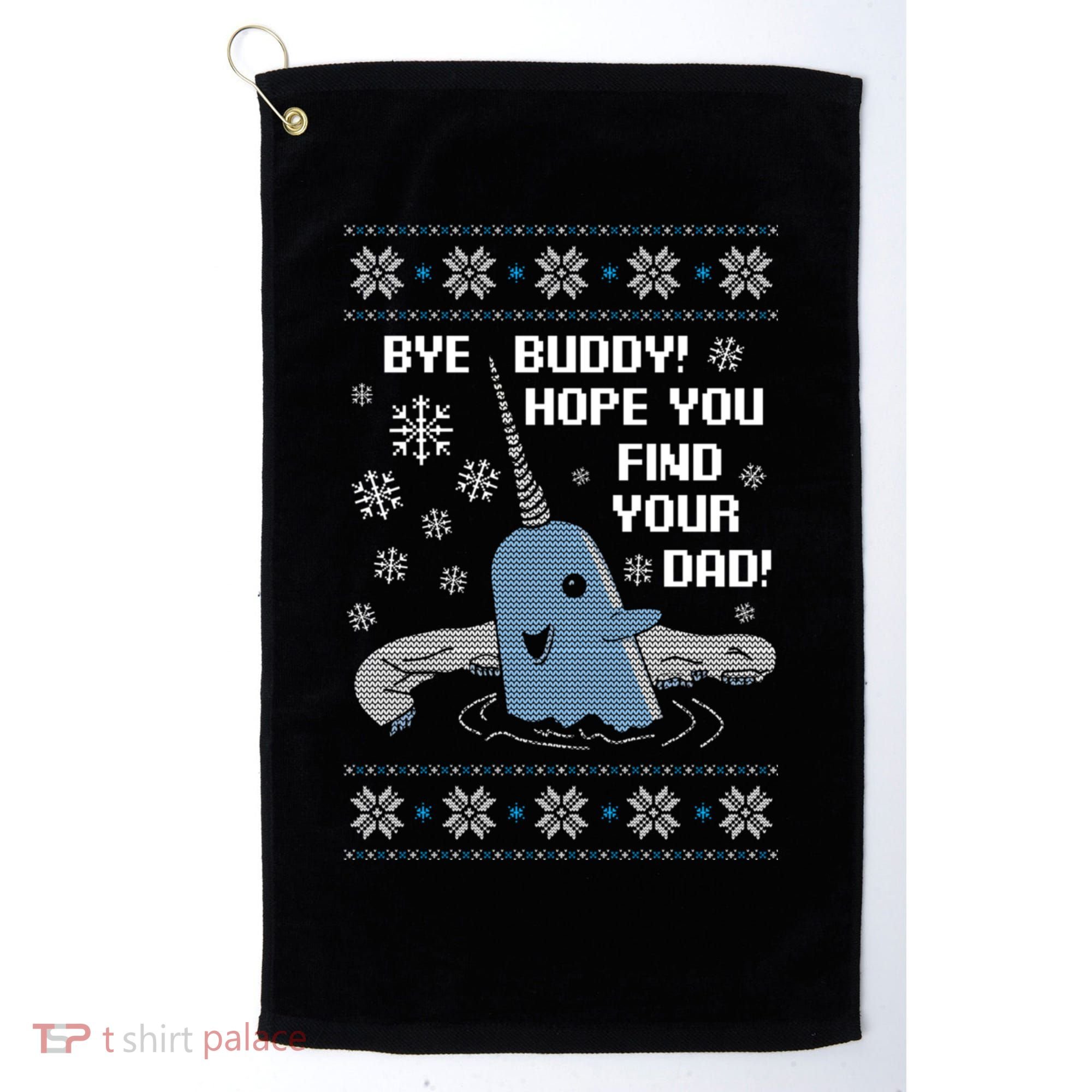 Bye Buddy Christmas , Hope You Find Your Dad Elf Narwhal Golf Towel