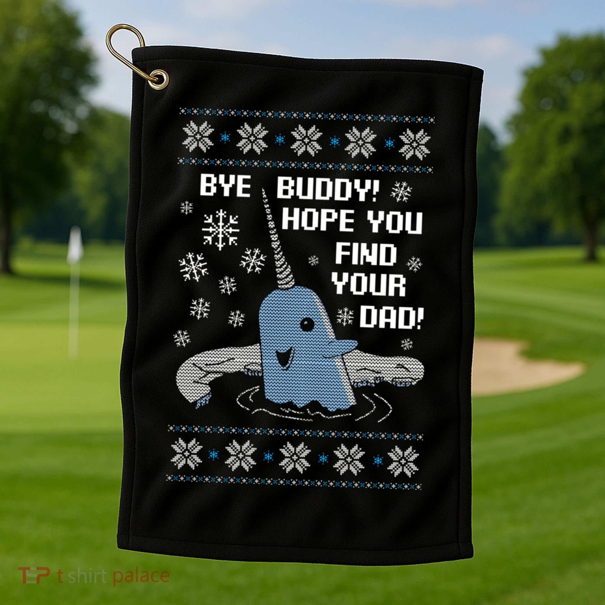 Bye Buddy Christmas , Hope You Find Your Dad Elf Narwhal Golf Towel