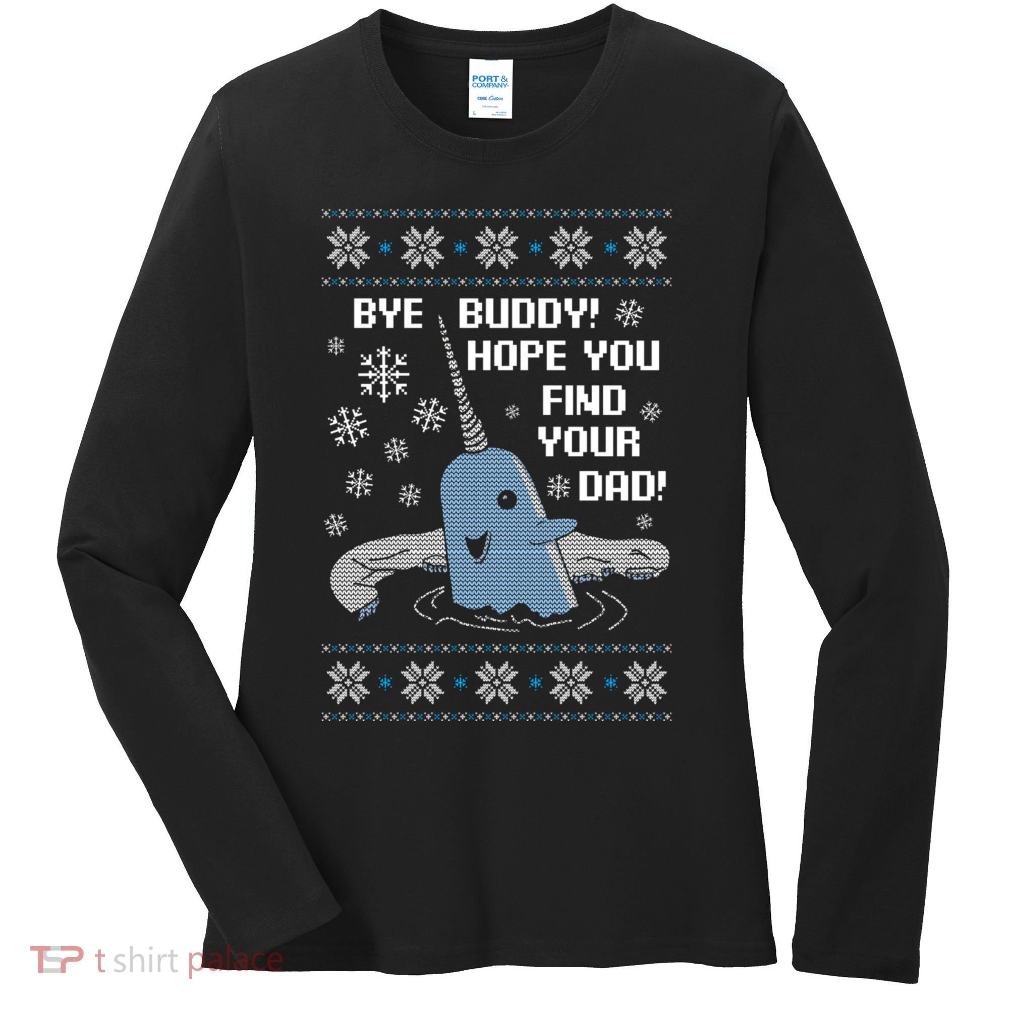 Bye Buddy Christmas , Hope You Find Your Dad Elf Narwhal Women's Long Sleeve Shirt