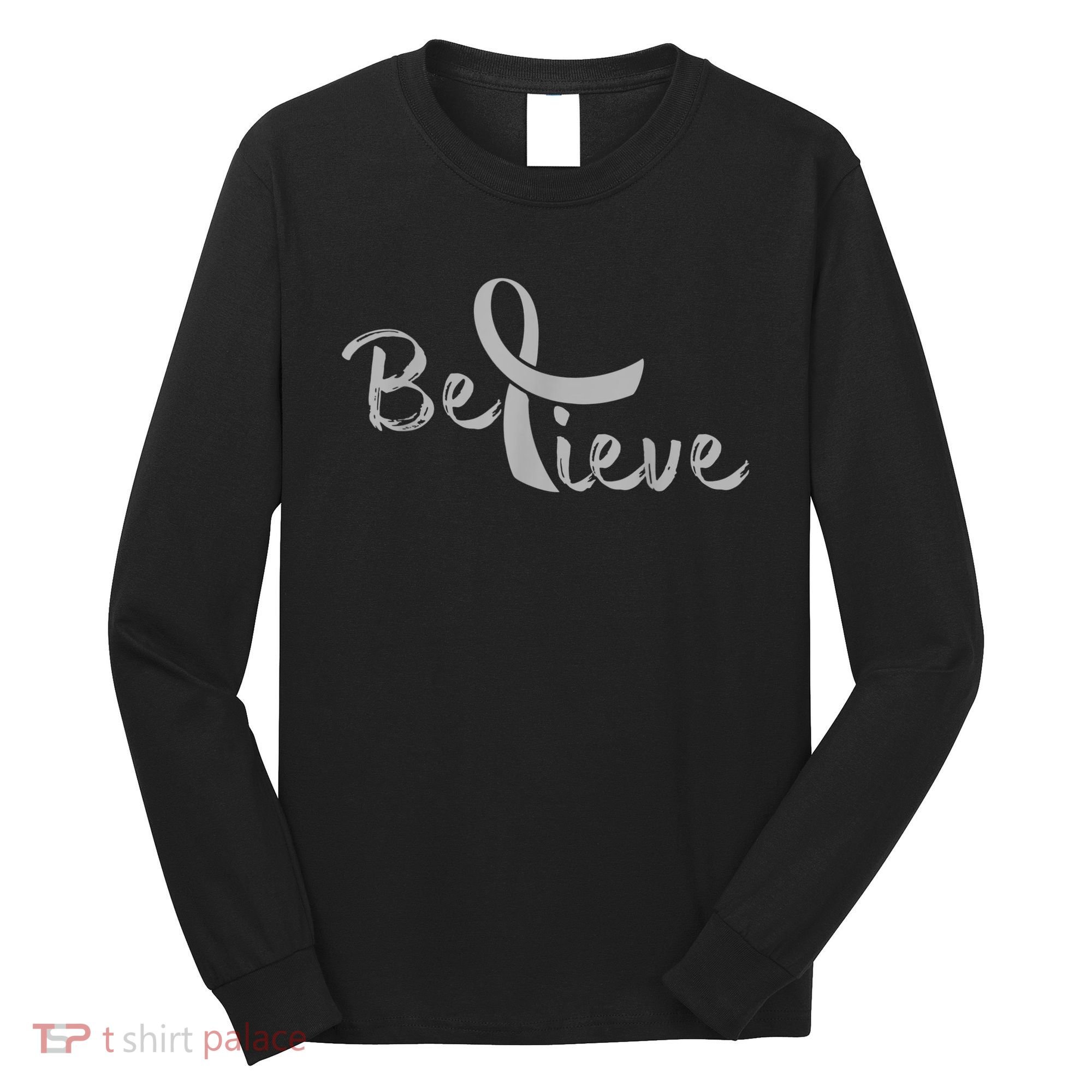 Believe Brain Cancer Brain Cancer Support Long Sleeve Shirt