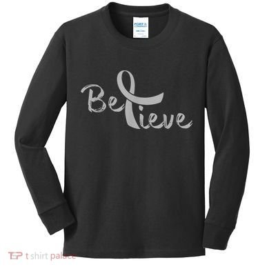 Believe Brain Cancer Brain Cancer Support Kids Long Sleeve Shirt