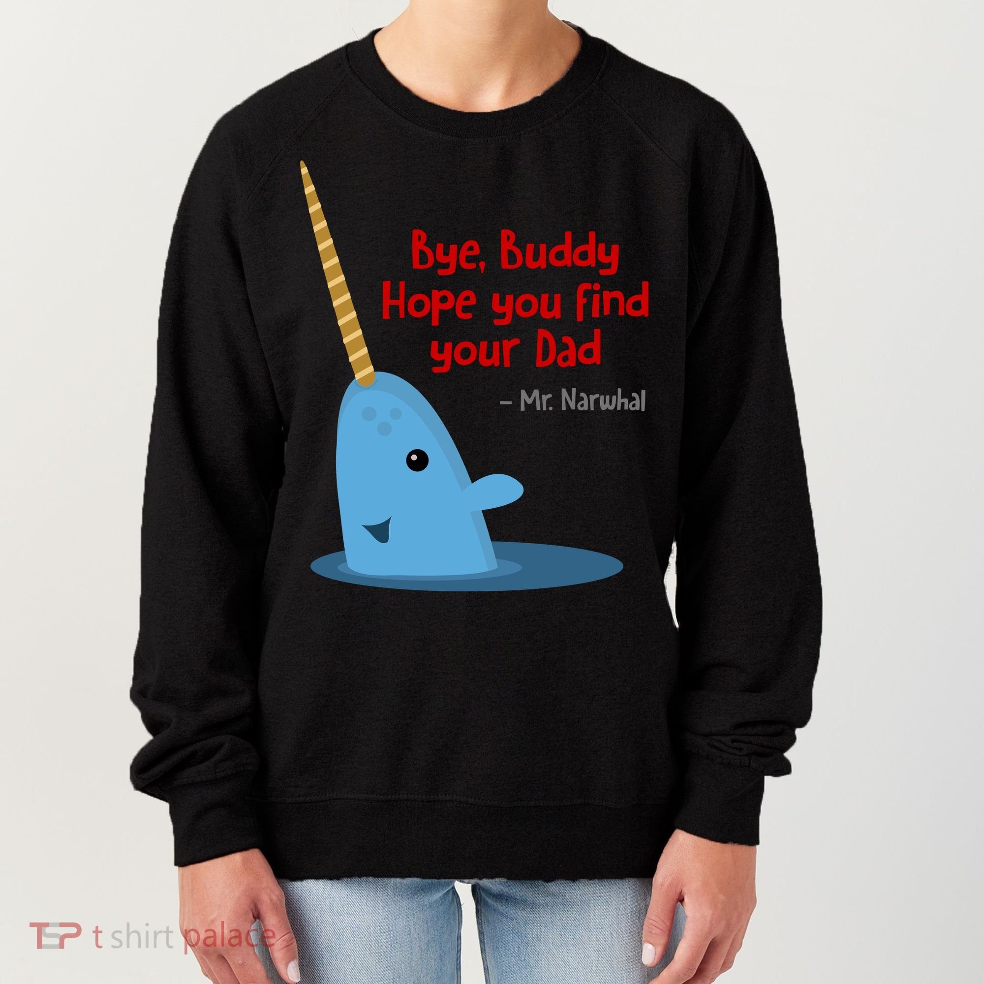 Bye Buddy Christmas  Hope You Find Your Dad Elf Narwhal Women's Sweatshirt