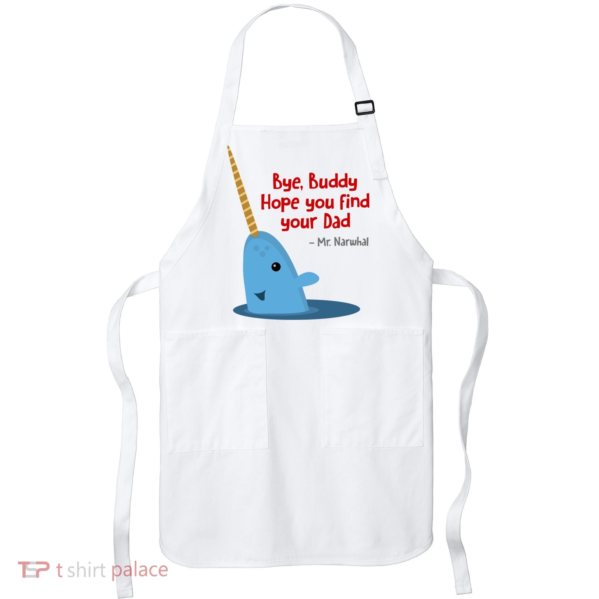 Bye Buddy Christmas  Hope You Find Your Dad Elf Narwhal Apron