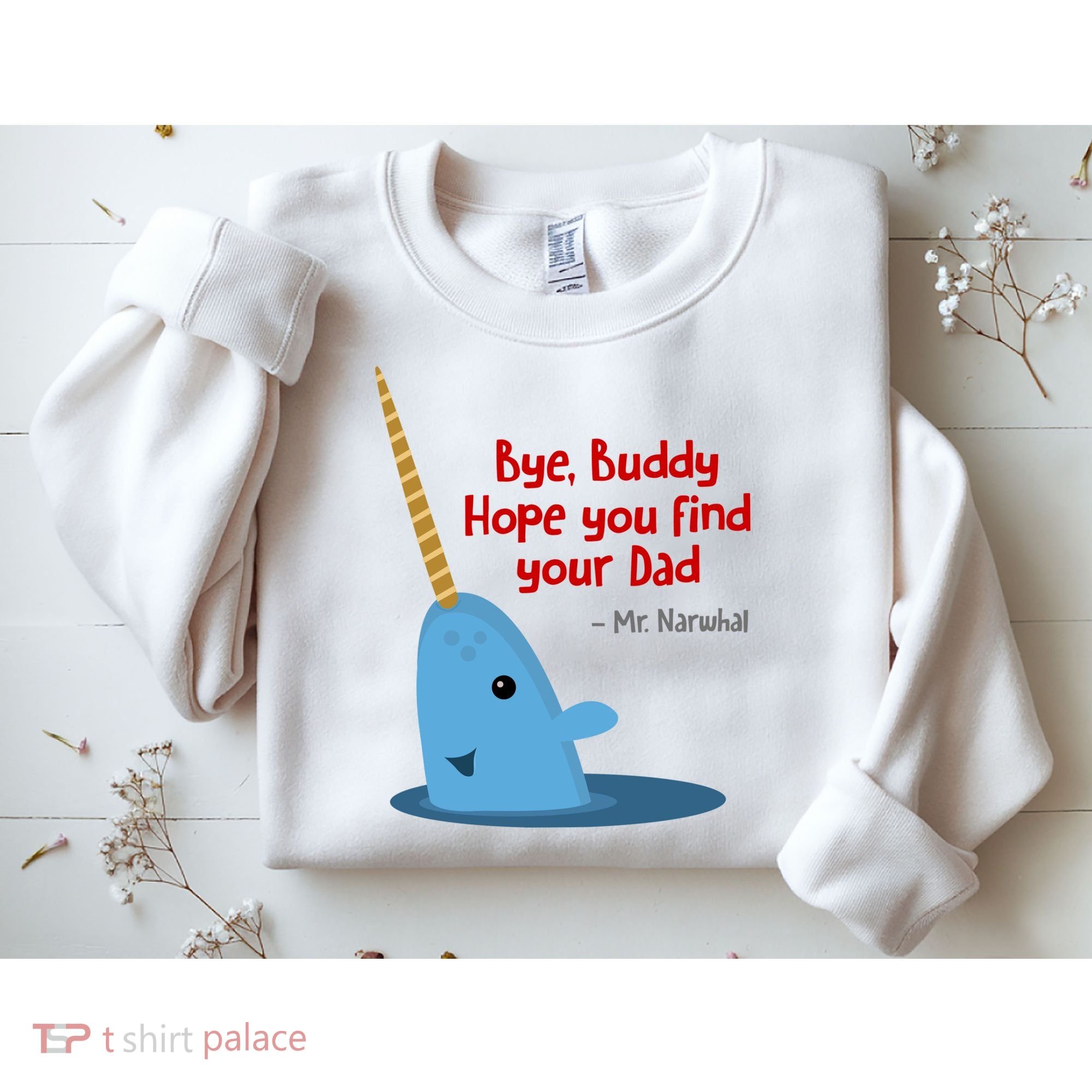Bye Buddy Christmas  Hope You Find Your Dad Elf Narwhal Sweatshirt