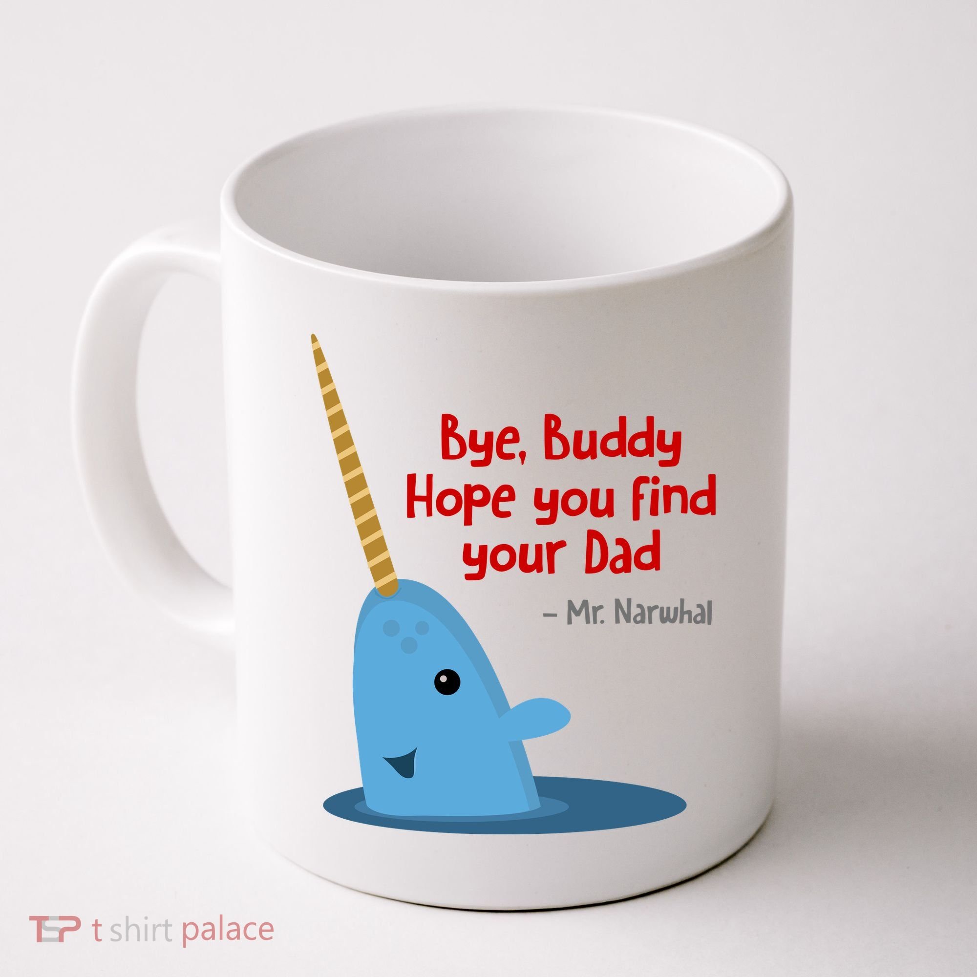 Bye Buddy Christmas  Hope You Find Your Dad Elf Narwhal Coffee Mug