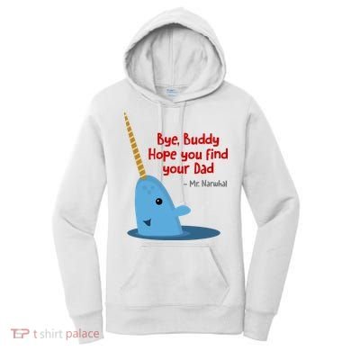 Bye Buddy Christmas  Hope You Find Your Dad Elf Narwhal Women's Hoodie