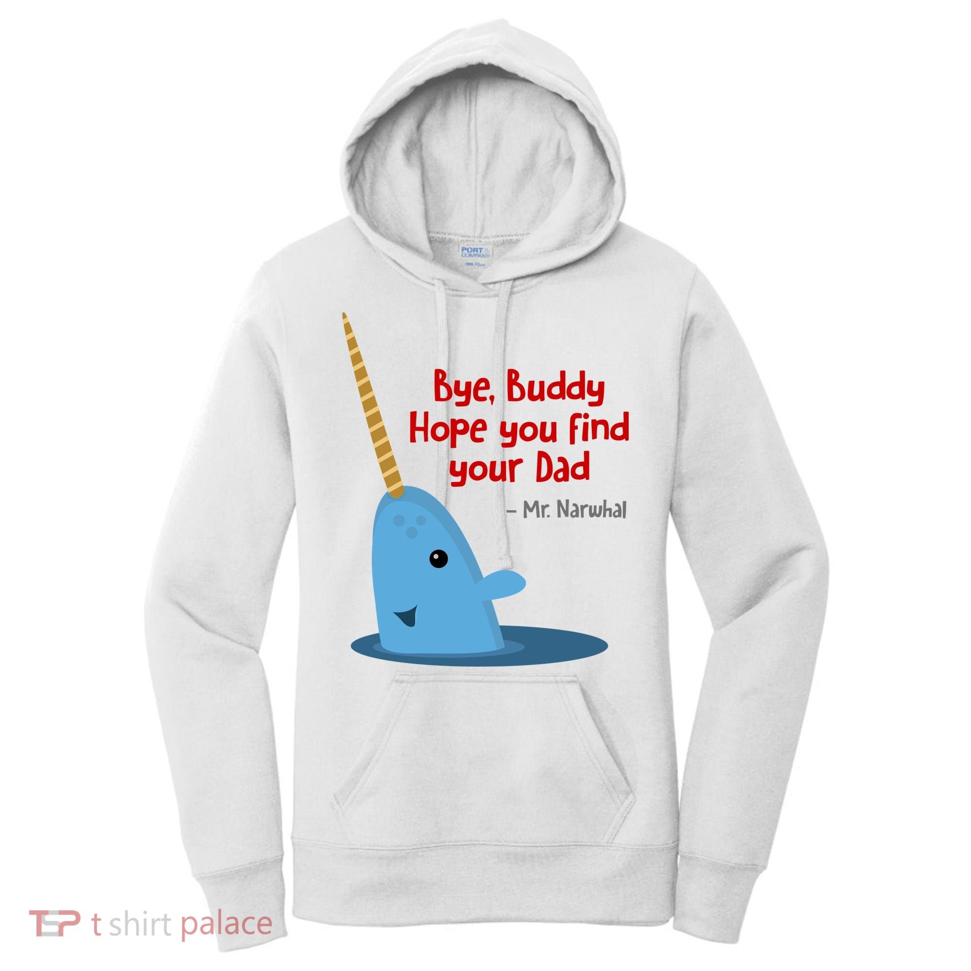Bye Buddy Christmas  Hope You Find Your Dad Elf Narwhal Women's Hoodie