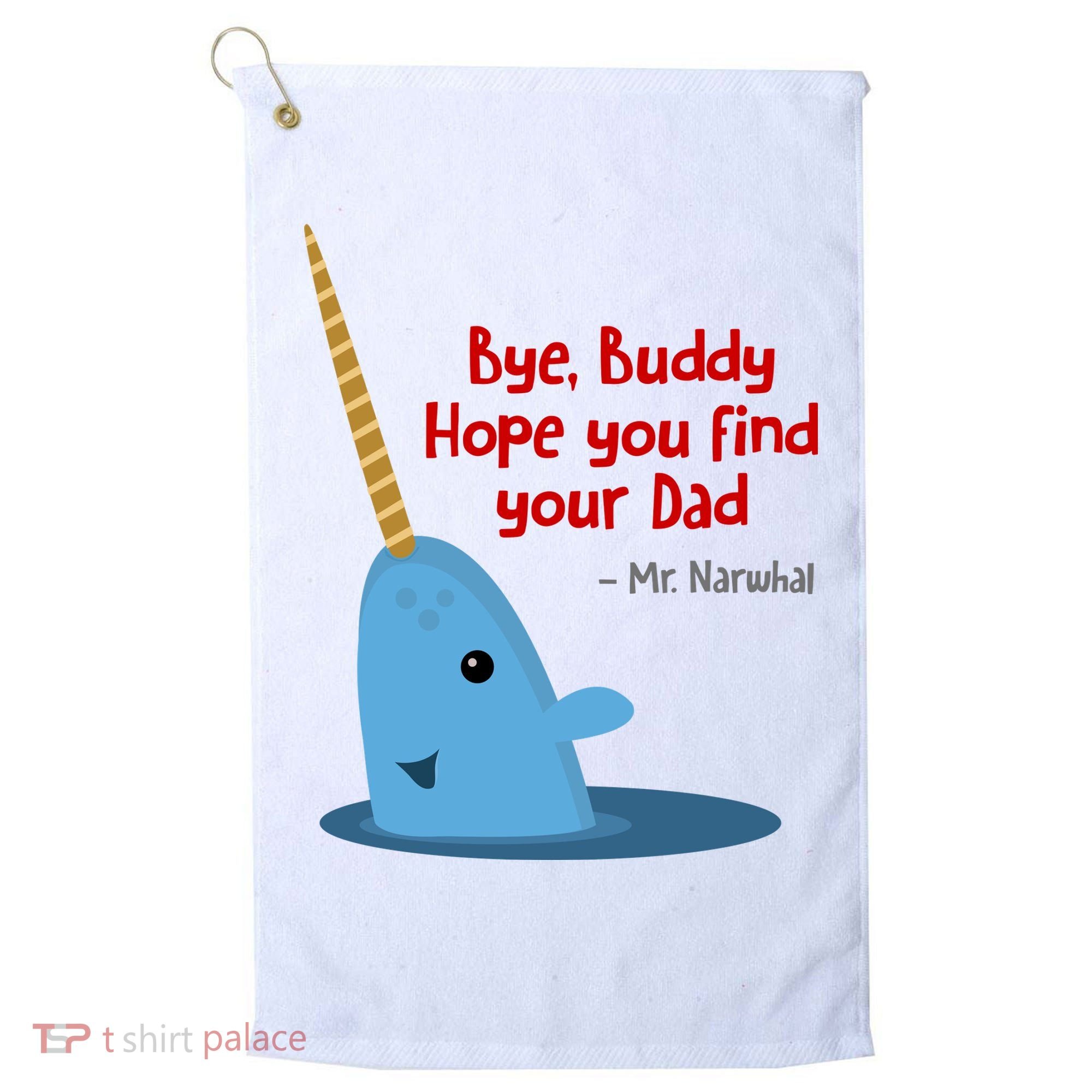 Bye Buddy Christmas  Hope You Find Your Dad Elf Narwhal Golf Towel