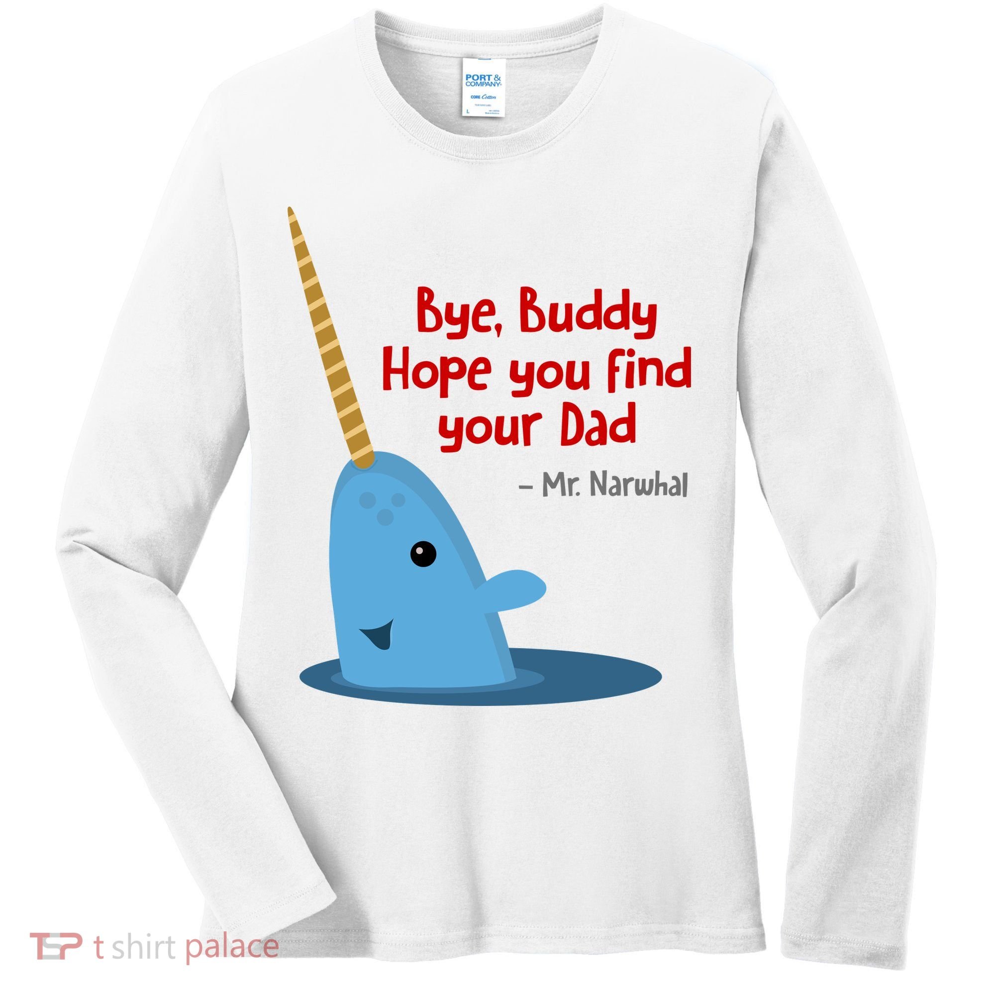 Bye Buddy Christmas  Hope You Find Your Dad Elf Narwhal Women's Long Sleeve Shirt