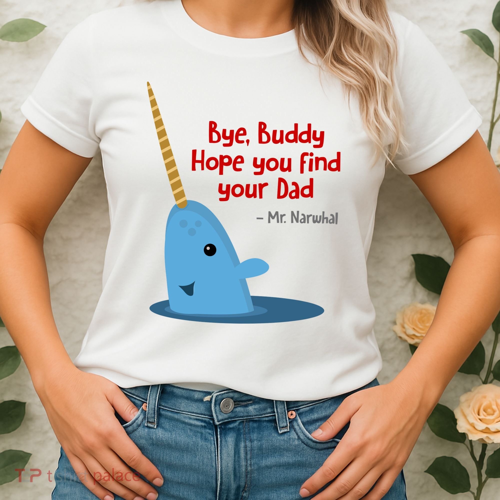 Bye Buddy Christmas  Hope You Find Your Dad Elf Narwhal Women's T-Shirt