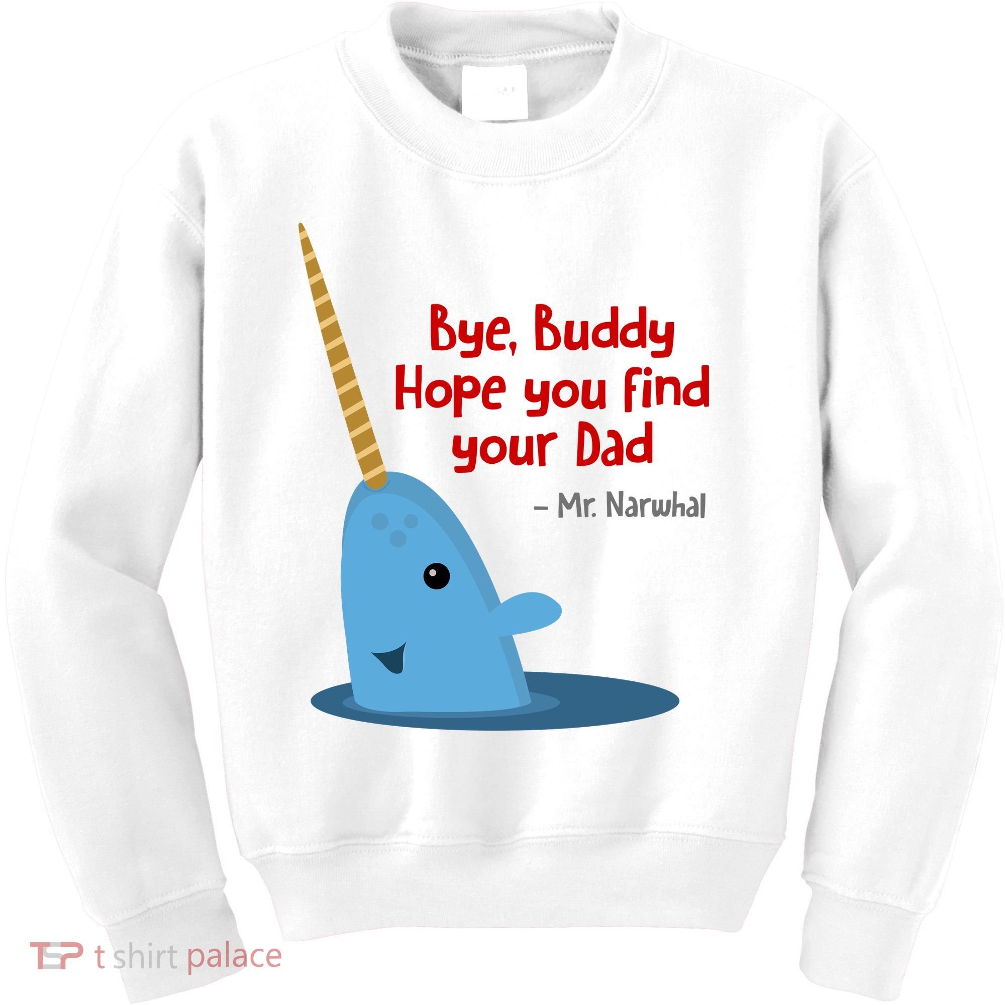 Bye Buddy Christmas  Hope You Find Your Dad Elf Narwhal Kids Sweatshirt