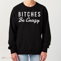 Bitches Be Crazy Novelty Gift Women's Sweatshirt thumb 0