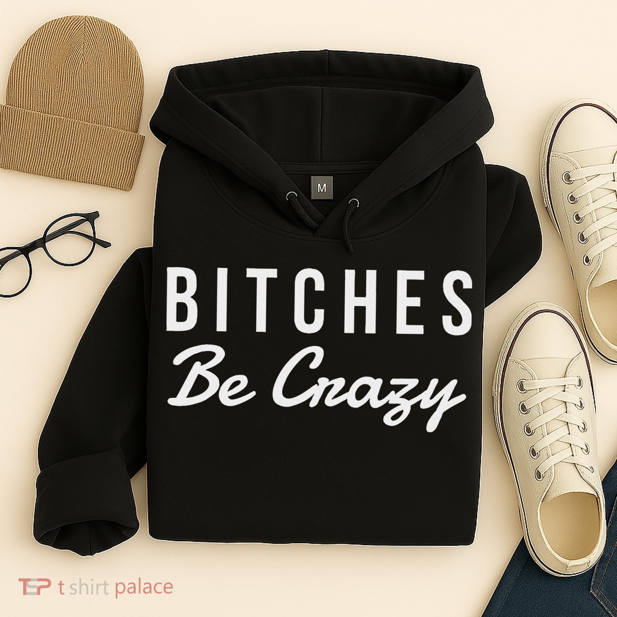 Bitches Be Crazy Novelty Gift Hoodie
