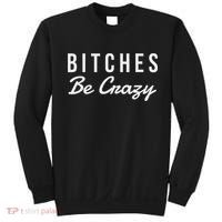 Bitches Be Crazy Novelty Gift Sweatshirt thumb 0