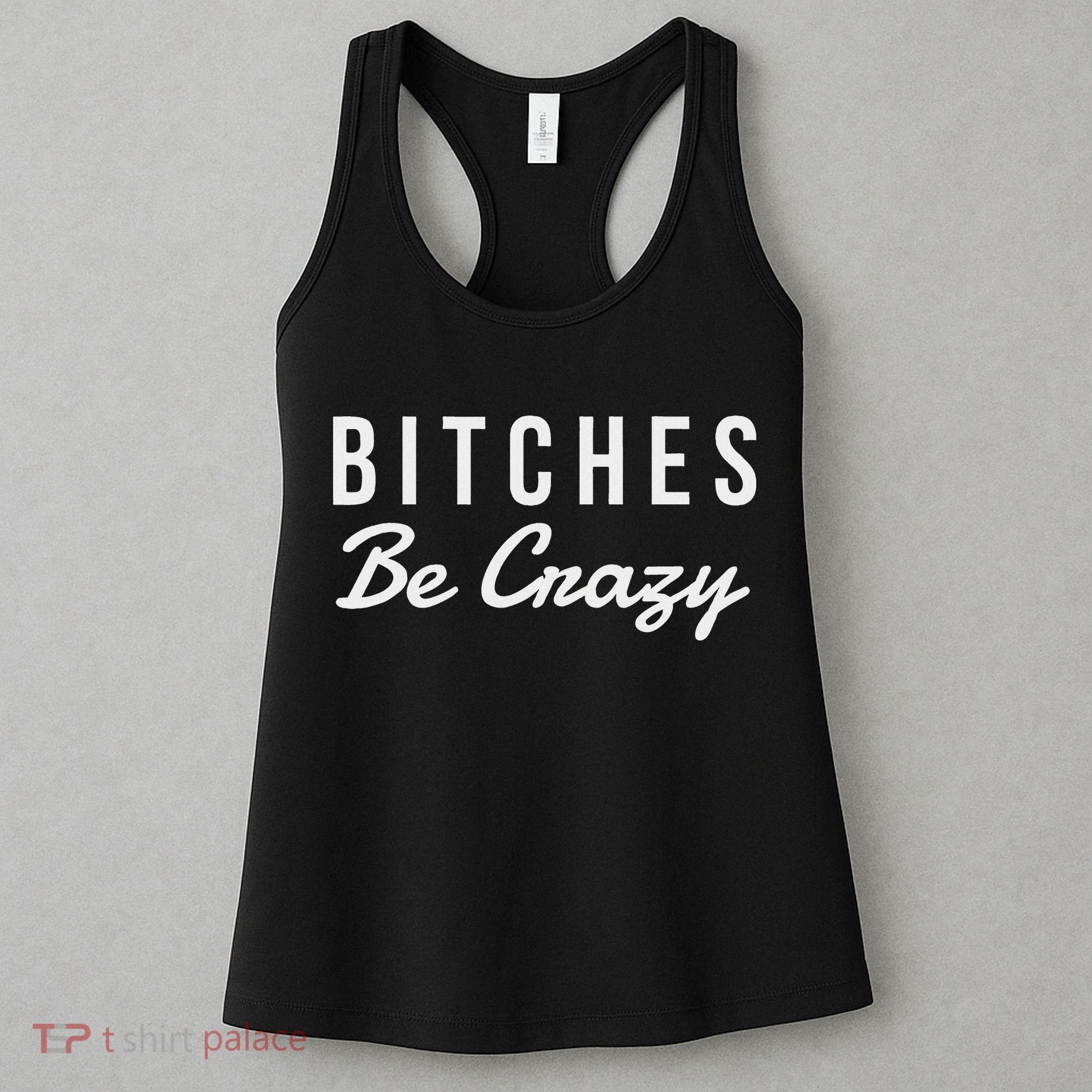 Bitches Be Crazy Novelty Gift Women's Tank Top