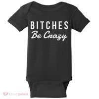 Bitches Be Crazy Novelty Gift Baby Bodysuit thumb 0