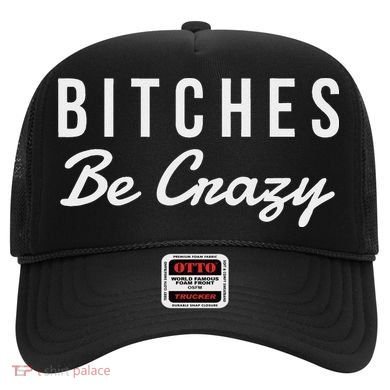 Bitches Be Crazy Novelty Gift Hat