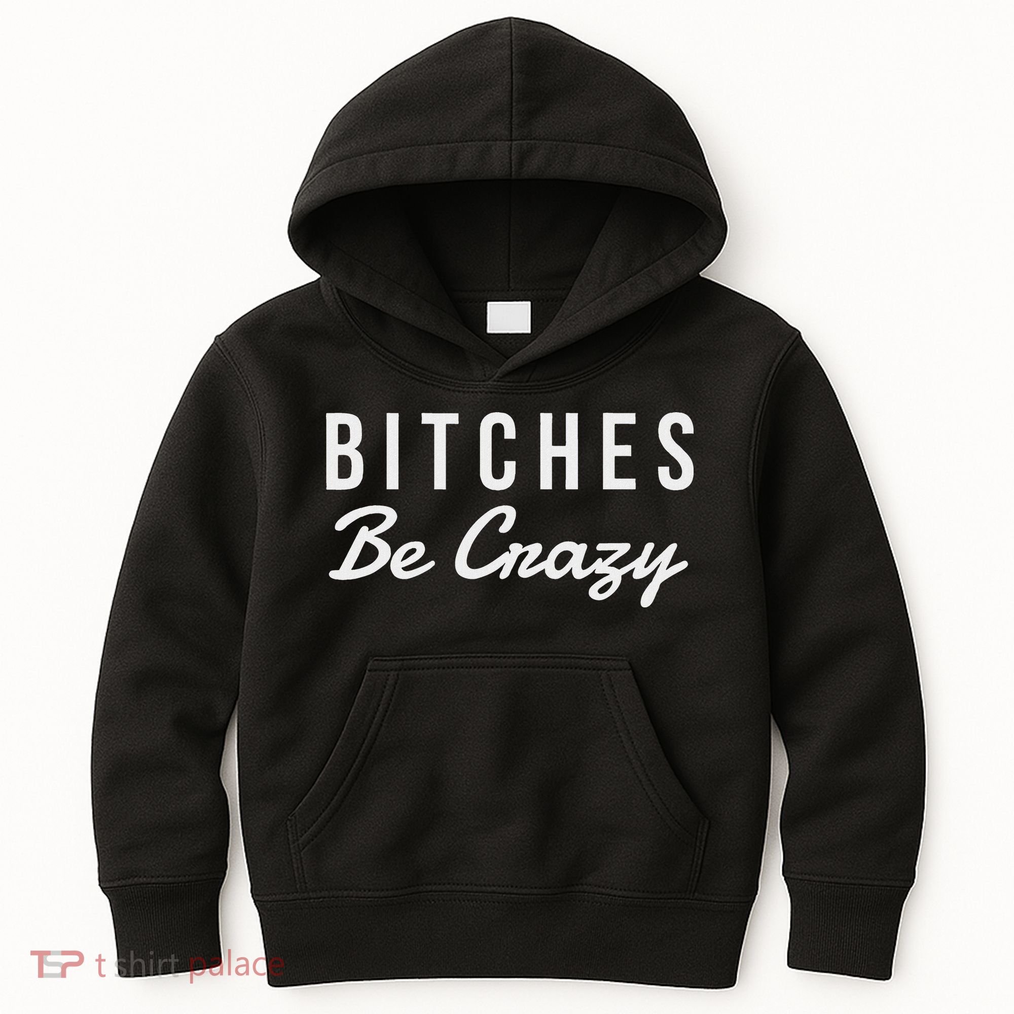 Bitches Be Crazy Novelty Gift Kids Hoodie