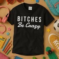 Bitches Be Crazy Novelty Gift Kids T-Shirt thumb 3