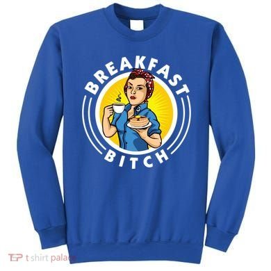 Breakfast Bitch Cool Gift Sweatshirt