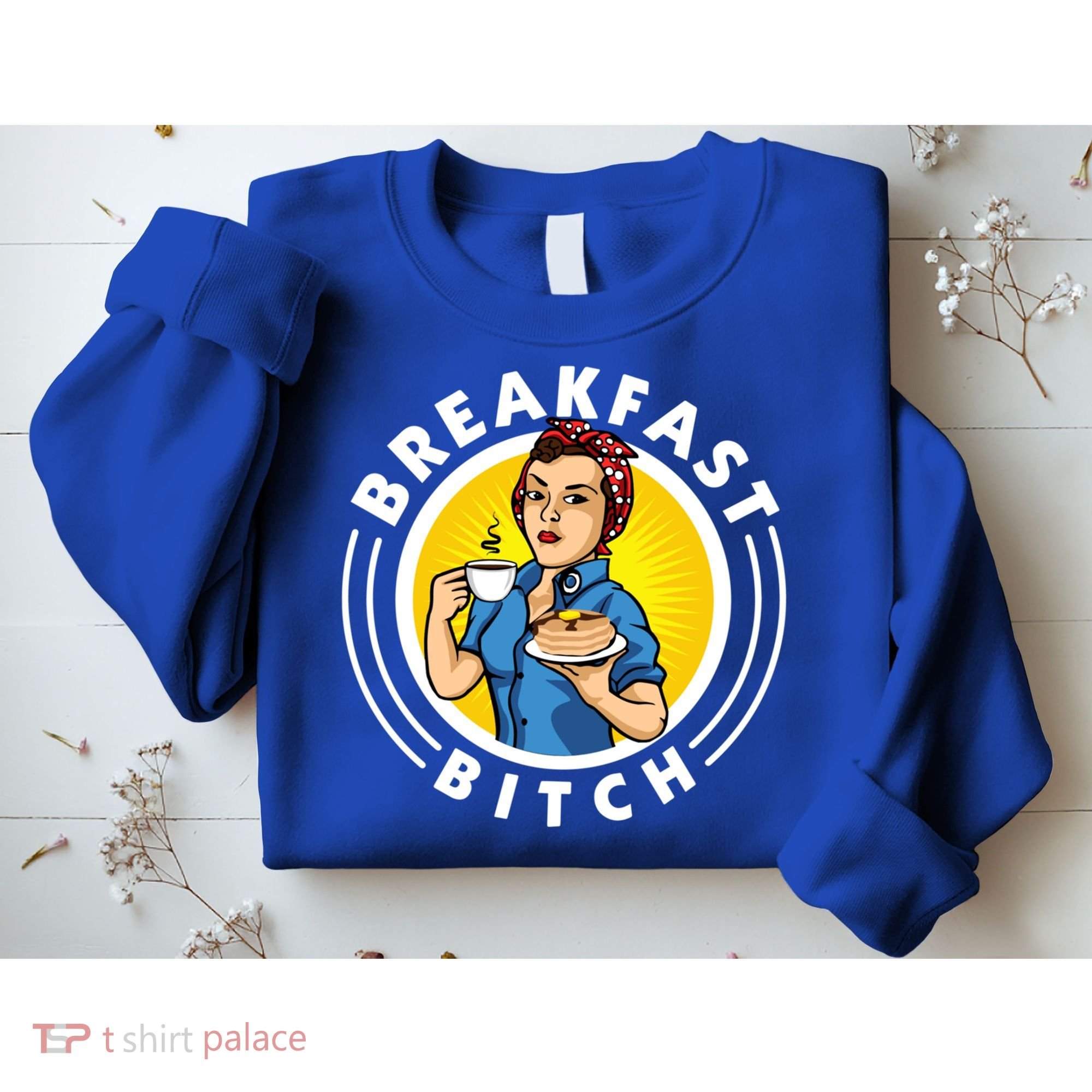 Breakfast Bitch Cool Gift Sweatshirt