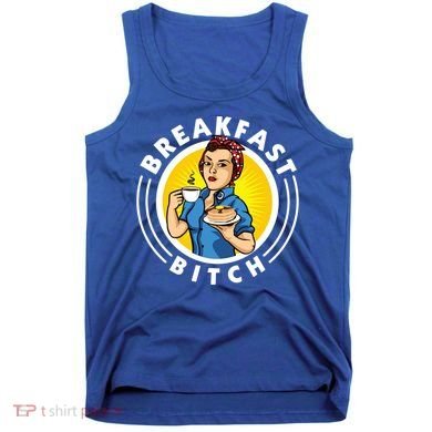 Breakfast Bitch Cool Gift Tank Top