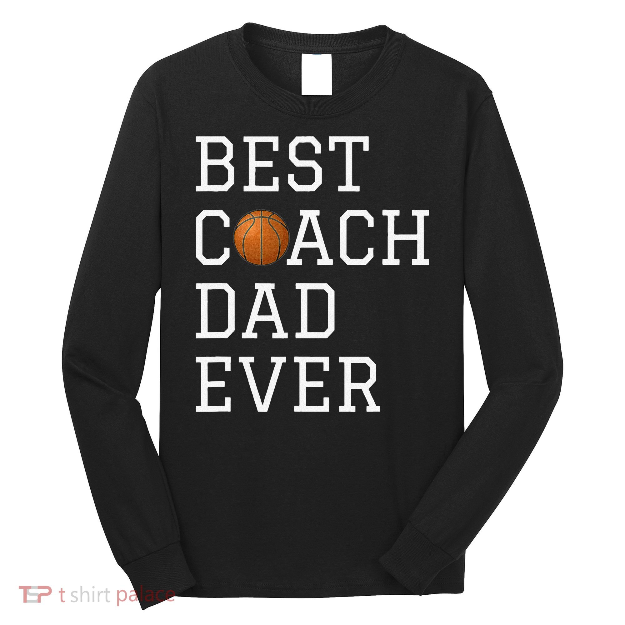 Best Basketball Coach Dad Ever Coaching Fathers Long Sleeve Shirt